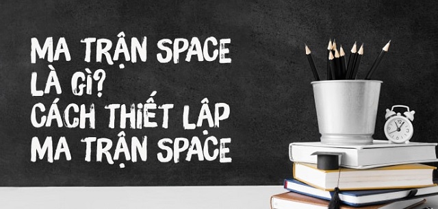 Cách thiết lập ma trận SPACE hoàn chỉnh đơn giản